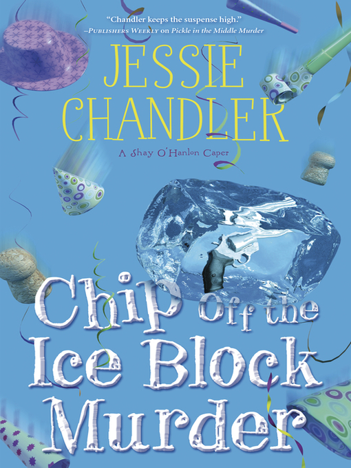 Title details for Chip Off the Ice Block Murder by Jessie Chandler - Available